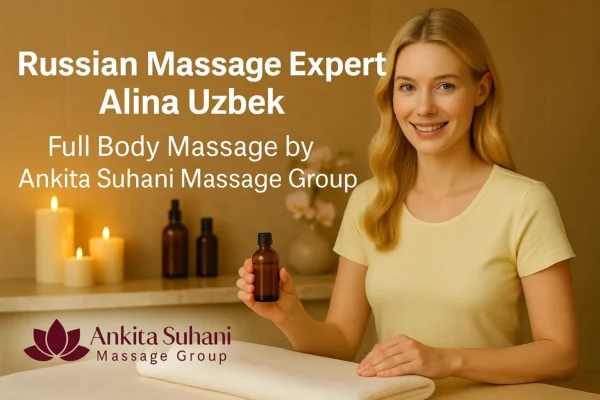 Russian Massage Expert Alina Uzbek offering Full Body Massage with Ankita Suhani Massage Group in Delhi NCR